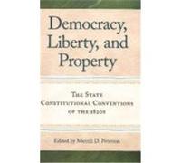 Democracy, Liberty, and Property: The State Constitutional Conventions of the 1820s Peterson, Merrill D. (Auteur)