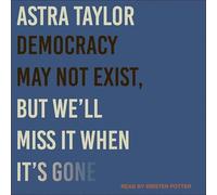 Democracy May Not Exist, But We'll Miss It When It's Gone