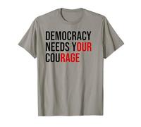 Democracy Needs Your Courage Sign Resist Fascism Protest T-Shirt