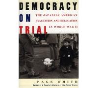 Democracy on Trial: The Japanese-American Evacuation and Relocation in World War II