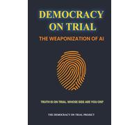 Democracy on Trial - The Weaponization of AI