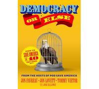 Democracy or Else: How to Save America in 10 Easy Steps