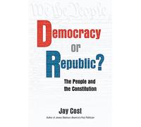 Democracy or Republic?: The People and the Constitution