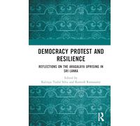 Democracy Protest and Resilience: Reflections on the Aragalaya Uprising in Sri Lanka