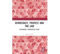 Democracy, Protest and the Law: Defending a Democratic Right
