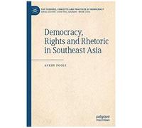 Democracy, Rights And Rhetoric In Southeast Asia
