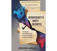 Democracy’s Dirty Secrets: A Simple, Compassionate Tour of Modern Political Beliefs