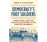 Democracy’s Foot Soldiers World War I and the Politics of Empire in the Greater Caribbean - Reena N Goldthree - Princeton University Press - ebook (ePub) - Livre