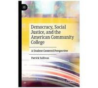Democracy, Social Justice, And The American Community College