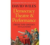 Democracy, Theatre and Performance: From the Greeks to Gandhi