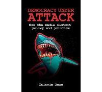Democracy Under Attack: How the Media Distort Policy and Politics - [Version Originale] Malcolm Dean (Auteur)