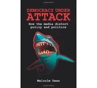 Democracy Under Attack: How the Media Distort Policy and Politics - [Version Originale] Malcolm Dean (Auteur)