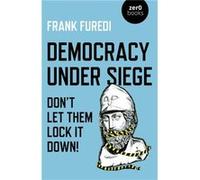 Democracy Under Siege by Frank Furedi Frank Furedi (Auteur)