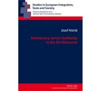 Democracy Versus Solidarity In The Eu Discourse (Studies In European Integration, State And Society) (Hardcover) Jozef Niznik, (Auteur)