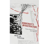 Democracy's Infrastructure: Techno-Politics And Protest After Apartheid