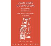 Démocratès. Second Dialogue. Sur les justes causes de guerre Juan Ginés de Sepúlveda (Auteur), Gilles Bienvenu (Introduction), Gilles Bienvenu (Traduit et commenté par)
