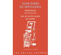Démocratès. Second Dialogue. Sur les justes causes de guerre Sur les justes causes de la guerre - Juan Ginés de Sepúlveda - Belles Lettres - broché - Essai
