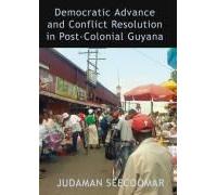 Democratic Advance And Conflict Resolution In Post Colonial Guyana