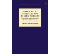Democratic Antitrust for Digital Markets Leveraging Competition Law for Liberal Democracy - Viktoria HSE Robertson - Hart Publishing - ebook (ePub) - Livre