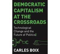 Democratic Capitalism at the Crossroads Carles Boix (Auteur)