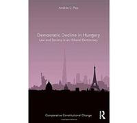 Democratic Decline in Hungary: Law and Society in an Illiberal Democracy (Comparative Constitutional Change) - [Livre en VO] Andrã¡s L Pap (Auteur)