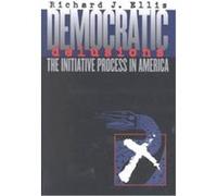 Democratic Delusions, Studies in Government and Public Policy Series Richard J. Ellis (Auteur)