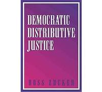 Democratic Distributive Justice Ross Zucker (Auteur)