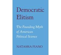 Democratic Elitism: The Founding Myth of American Political Science