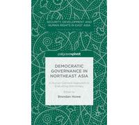 Democratic Governance In Northeast Asia: A Human-Centered Approach To Evaluating Democracy