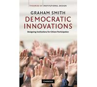 Democratic Innovations: Designing Institutions for Citizen Participation
