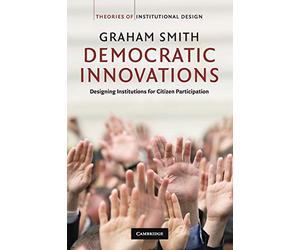 Democratic Innovations: Designing Institutions for Citizen Participation