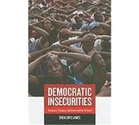 Democratic Insecurities: Violence, Trauma, and Intervention in Haiti James, Erica Caple (Auteur)