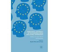 Democratic Legitimacy in the European Union and Global Governance: Building a European Demos - [Version Originale] Inconnu (Auteur)