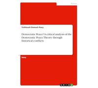 Democratic Peace? A critical analysis of the Democratic Peace Theory through historical conflicts