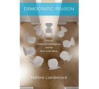 La raison démocratique : politique, intelligence collective et la règle du plus grand nombre