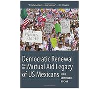 Democratic Renewal And The Mutual Aid Legacy Of Us Mexicans