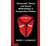 Democratic Theory and Causal Methodology in Comparative Politics - Lichbach Mark I. University of Maryland College Park - Cambridge University Press - Liv Lichbach Mark I. University of Maryland Colle