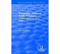 Democratic Theory As Public Philosophy: The Alternative To Ideology And Utopia