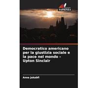 Democratico americano per la giustizia sociale e la pace nel mondo - Upton Sinclair