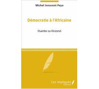 Démocratie à l'africaine Osambe ou Kinzonzi - Michel Innocent Peya - Les Impliqués - broché - Essai