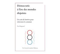 Démocratie à l'ère des mondes disjoints: Un coin de lumière pour réinventer le commun