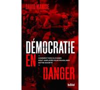 Démocratie En Danger - Comment Nos Clivages Sont Amplifiés Pour Fragiliser Notre Société