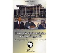 Démocratie et administration au Congo-Brazzaville De la légitimité politique à la rationalité normative ? - Albert M'paka - L'harmattan - broché - Etude