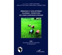 Démocratie Et Développement En Afrique : Perspectives Des Jeunes Chercheurs Africains - Tome 1, Dynamiques Nationales Et Régionales Du Développement