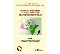 Démocratie et développement en Afrique : perspectives des jeunes chercheurs africains (Tome 2) Imaginaires et pratiques du développement à l'épreuve de la politique internationale - Hilaire de Prince 