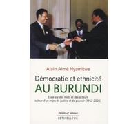 Démocratie et ethnicité au Burundi: Essai sur des mots et des acteurs autour d'un enjeu de justice et de pouvoir (1962-2005)
