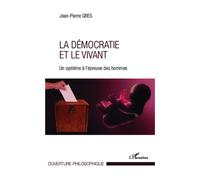 Démocratie et le vivant Un système à l'épreuve des hommes - Jean-Pierre Gres - L'harmattan - broché - Essai