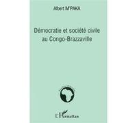 Démocratie et société civile au Congo-Brazzaville - Albert M'paka - L'harmattan - broché - Etude
