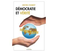 Démocratie et vérité: Confusions, erreurs, dénis de réalité, amalgames, mensonges et illusions en démocratie
