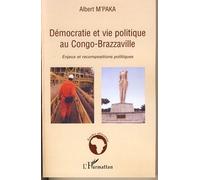 Démocratie Et Vie Politique Au Congo-Brazzavile - Enjeux Et Recompositions Politiques